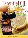 Essential Oil Magic For Quick & Safe Cleaning: 75+ Homemade Recipe, A Reference Complete Pocket Book a-z to get Started with Aromatherapy, with Best Diffuser, DIY Essential Oil Blends, Cleanse