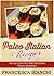 Paleo Italian Recipes: The delicious paleo cookbook (Paleo Recipes 1)
