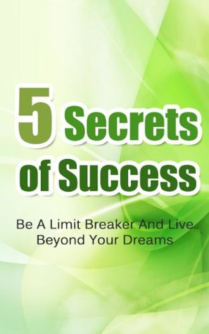 The Fundamentals of Success: The Essential Principles to Thrust Forward to Your Fullest Potential to Achieve Your Dreams (Success Principles, Wealth, Growth, ... Development, Motivation, Happiness)