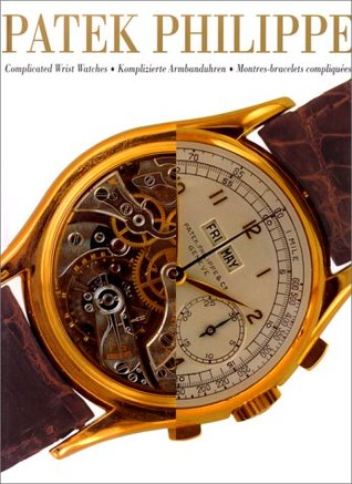 Patek Philippe: Complicated Wrist Watches / Komplizierte Armbanduhren / Montres-bracelets Compliquées (Hardcover)