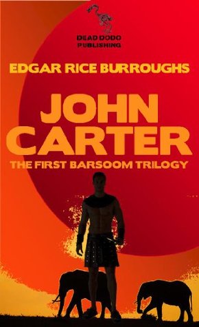 John Carter: The First Barsoom Trilogy: A Princess of Mars; The Gods of Mars; Warlord of Mars