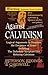 Against Calvinism: Logical ...