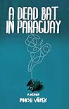 A Dead Bat In Paraguay by Roosh V. A Dead Bat In Paraguay by Roosh V.