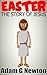 Easter : The Story of Jesus