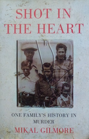 SHOT IN THE HEART: ONE FAMILY'S HISTORY IN MURDER
