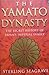 The Yamato Dynasty : The Secret History of Japan's Imperial Family