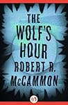 The Wolf's Hour by Robert McCammon