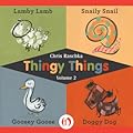 Thingy Things Volume 2: Lamby Lamb, Snaily Snail, Goosey Goose, and Doggy Dog