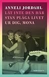 Låt inte den här stan plåga livet ur dig, Mona by Anneli Jordahl