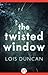 The Twisted Window by Lois Duncan The Twisted Window by Lois Duncan