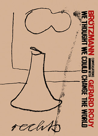 Brötzmann: We Thought We Could Change The World. Conversations With Gérard Rouy (Paperback)