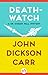 Death-Watch (The Dr. Gideon Fell Mysteries)