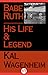 Babe Ruth: His Life and Legend