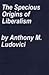 The Specious Origins of Lib...