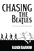 Chasing the Beatles: For Grown-up Girls Who Remember