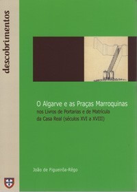 O Algarve e as Praças Marroquinas nos Livros de Portarias e de Matrícula da Casa Real (séculos XVI a XVIII)