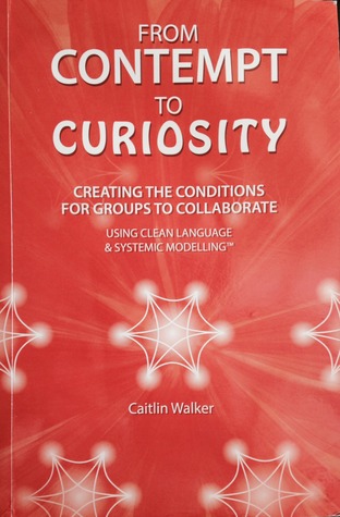 From Contempt to Curiosity - Creating the Conditions for Groups to Collaborate (Paperback)