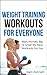 Weight Training:Weight Training Workouts For Everyone 2nd Edition - Man, Woman, Big Or Small We Have Workouts For You: The Only Guide With A Weights Routine ... training,exercise motivation)
