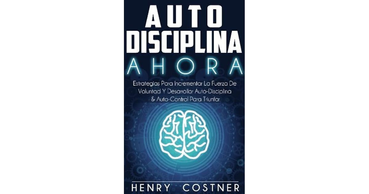 Disciplina Ahora Estrategias Para Aumentar La Fuerza De Voluntad