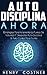 Disciplina: AHORA! Estrategias Para Aumentar La Fuerza De Voluntad Y Desarrollar Autodisciplina y Autocontrol Para Triunfar (Spanish Edition)