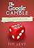 The Google Gamble: The CEO’s Guide to Traffic, Conversion and the Mysteries of S.E.O.