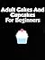 Adult Cakes And Cupcakes For Beginners
