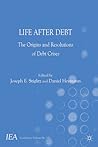 Life After Debt: The Origins and Resolutions of Debt Crisis (International Economic Association Series)