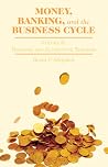 Money, Banking, and the Business Cycle: Volume II: Remedies and Alternative Theories Money, Banking, and the Business Cycle: Volume II: Remedies and Alternative Theories