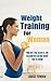Weight Training for Women Women:Weight Training For Women 2nd Edition - Find Out The Secrets Celebrities Do Not Want You To Know: 2nd Edition (weight training ... vitality,strength and conditioning, toning)
