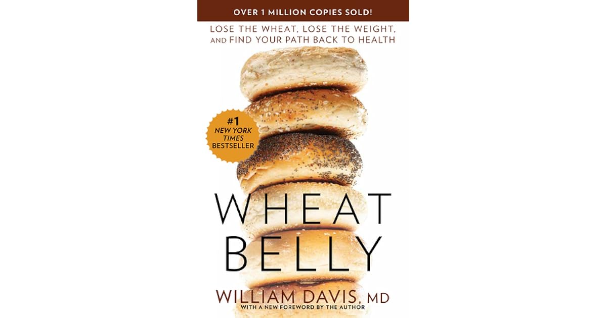 Wheat Belly Lose the Wheat, Lose the Weight, and Find Your Path Back to Health by William Davis