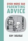 Even More Bad Parenting Advice by Guy Delisle