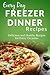 Freezer Dinner Recipes: Making Breakfast, Lunch or Dinner Has Never Been Faster! (Everyday Recipes)
