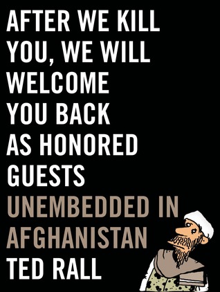 After We Kill You, We Will Welcome You Back as Honored Guests: Unembedded in Afghanistan (Hardcover)