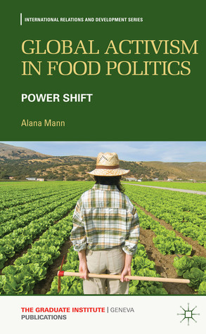 Global Activism in Food Politics: Power Shift (International Relations and Development Series)