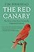 The Red Canary: The Story of the First Genetically Engineered Animal