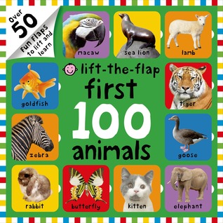 First 100 Animals Lift-the-Flap: Over 50 Fun Flaps to Lift and Learn (Board Book)