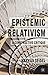 Epistemic Relativism: A Constructive Critique