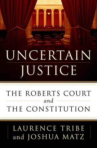 Uncertain Justice: The Roberts Court and the Constitution (Hardcover)