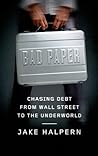 Bad Paper: Chasing Debt from Wall Street to the Underworld Bad Paper: Chasing Debt from Wall Street to the Underworld
