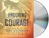 Enduring Courage by John F. Ross Enduring Courage by John F. Ross