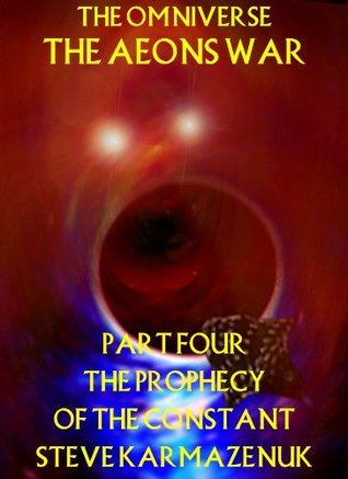 The Omniverse: The Aeons War Part Four: Prophecy of the Constant