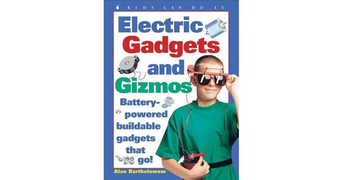 Electric Gadgets and Gizmos BatteryPowered Buildable Gadgets That Go