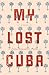 My Lost Cuba by Celso Gonzalez-Falla