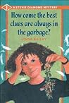 How Come the Best Clues Are Always in the Garbage? by Linda Bailey