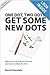 One Dot, Two Dots, Get Some New Dots