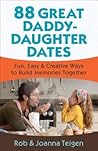 88 Great Daddy-Daughter Dates by Rob Teigen