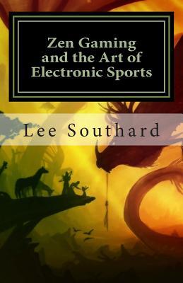 Zen Gaming and the Art of Electronic Sports (Book One : Zen Gamer)
