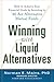 Winning With Liquid Alternatives: How to Achieve Your Financial Goals by Investing in ’40 Act Alternative Mutual Funds