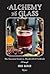 Alchemy in a Glass by Greg Seider