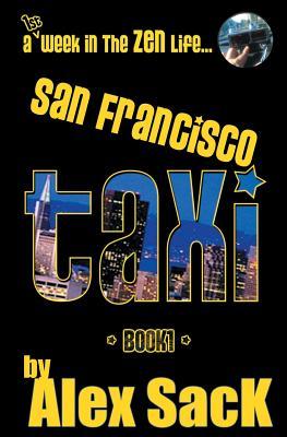 San Francisco TAXI: A 1st Week In The ZEN Life... (Book 1)